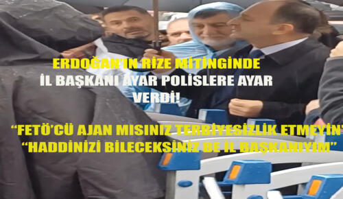 Rize AKP il başkanı Ayar bu kez Polislere ayar verdi. “FETÖ’cü Ajan mısınız?(Video haber)