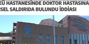 “RTEÜ Eğitim ve araştırma hastanesinde Bir doktor hastasına cinsel istismarda bulundu” haberimize erişim yasağı geldi