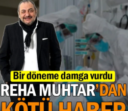 Reha Muhtar’dan kötü haber